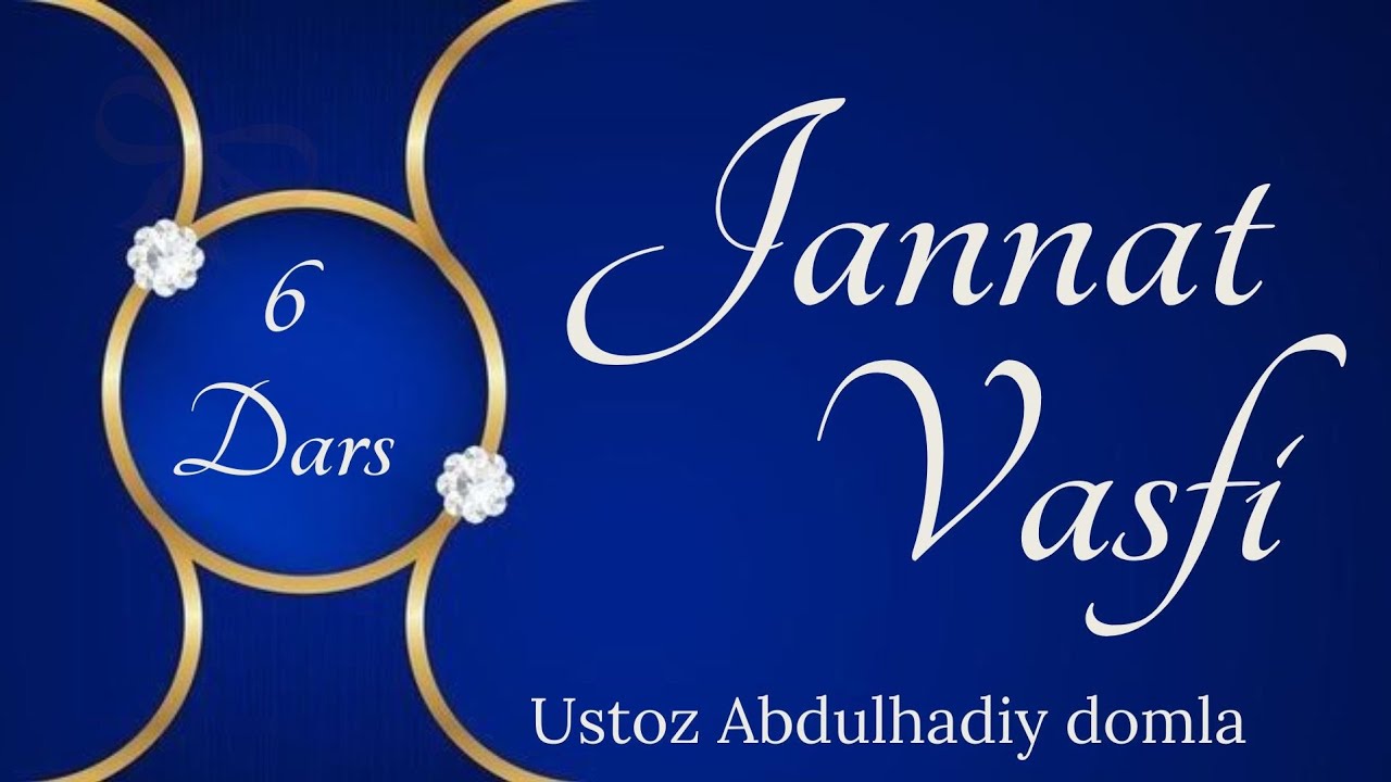 6-dars | Rozilik va Abadiylik | Jannat vasfi | Ustoz Abdulhadiy Domla