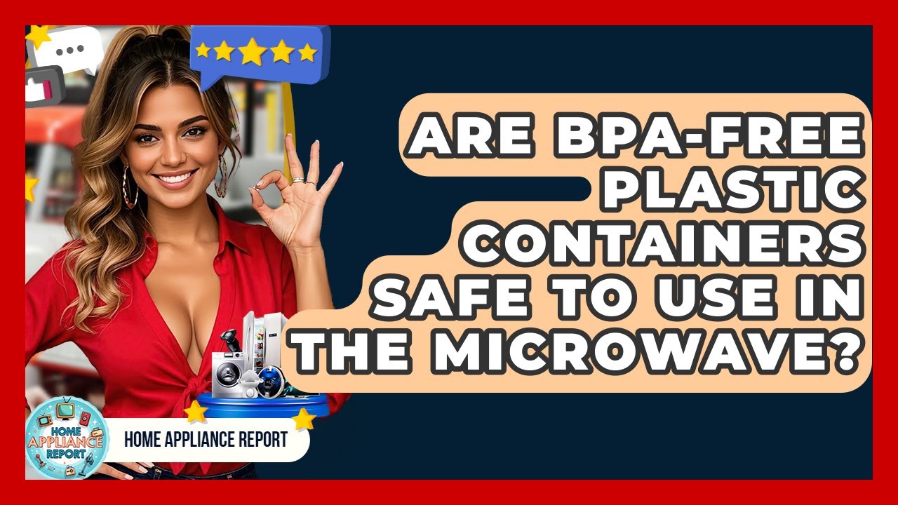 Are BPA-Free Plastic Containers Safe to Use in the Microwave? - Home Appliance Report