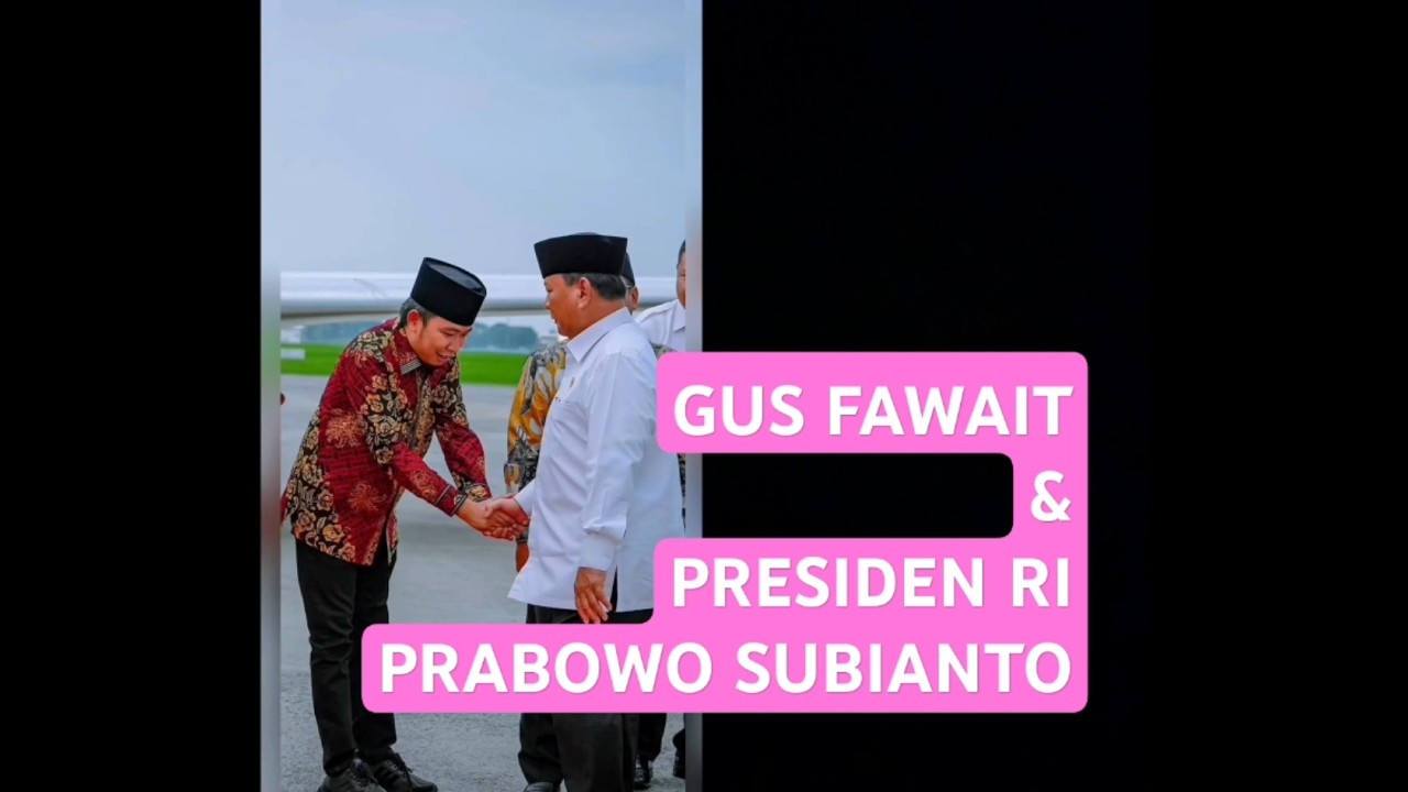 Gus Fawait & Presiden RI Prabowo Subianto