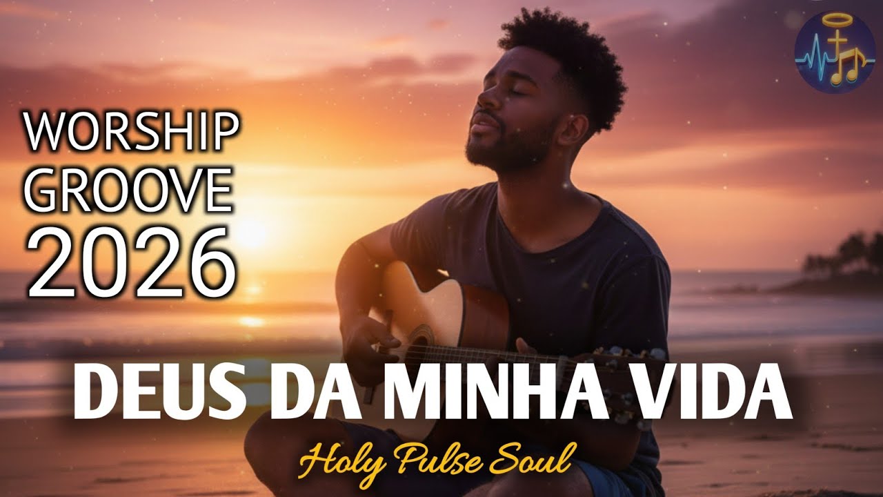 O DEUS DA MINHA VIDA (Groove Worship) | 2026 @holypulse-soul.oficial 