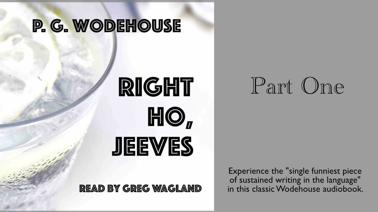 Right Ho, Jeeves by P. G. Wodehouse | PART ONE | read by Greg Wagland | Low Crime Festive Fun!