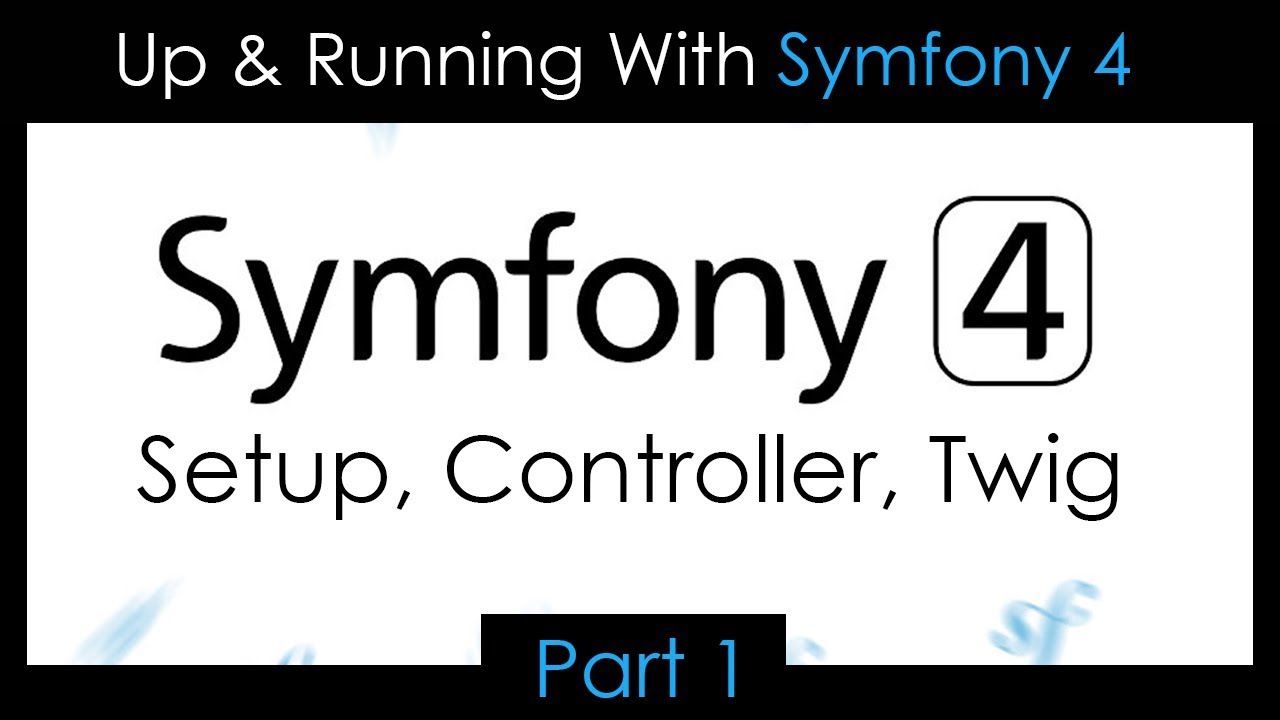 Up & Running With Symfony 4 - Part 1: Setup, Controllers, Twig