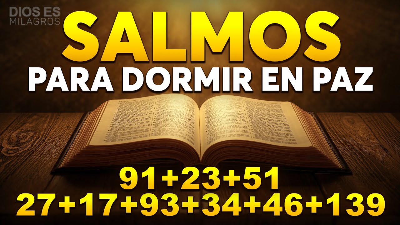 SALMOS PARA DORMIR EN PAZ 91, 23, 51, 27, 17, 93, 34, 46. 139