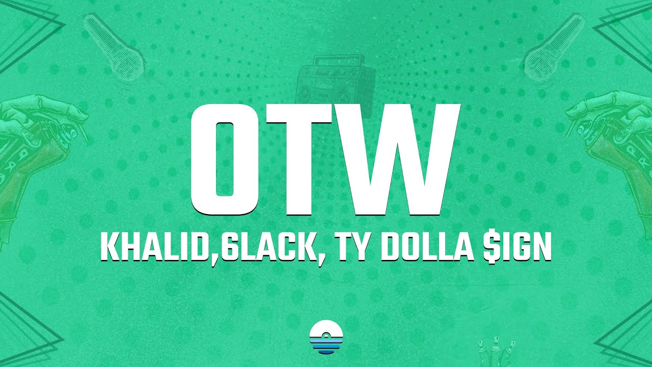Khalid - OTW (Lyrics) ft. 6LACK, Ty Dolla $ign