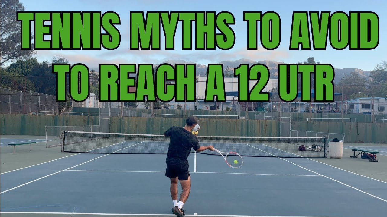 QUICKLY Raise Your UTR To A 12 (5 Tennis Myths To Avoid)