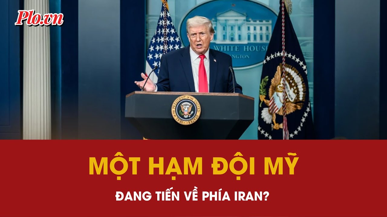 Mỹ điều một hạm đội tiến về phía Iran để ‘răn đe’? | PLO