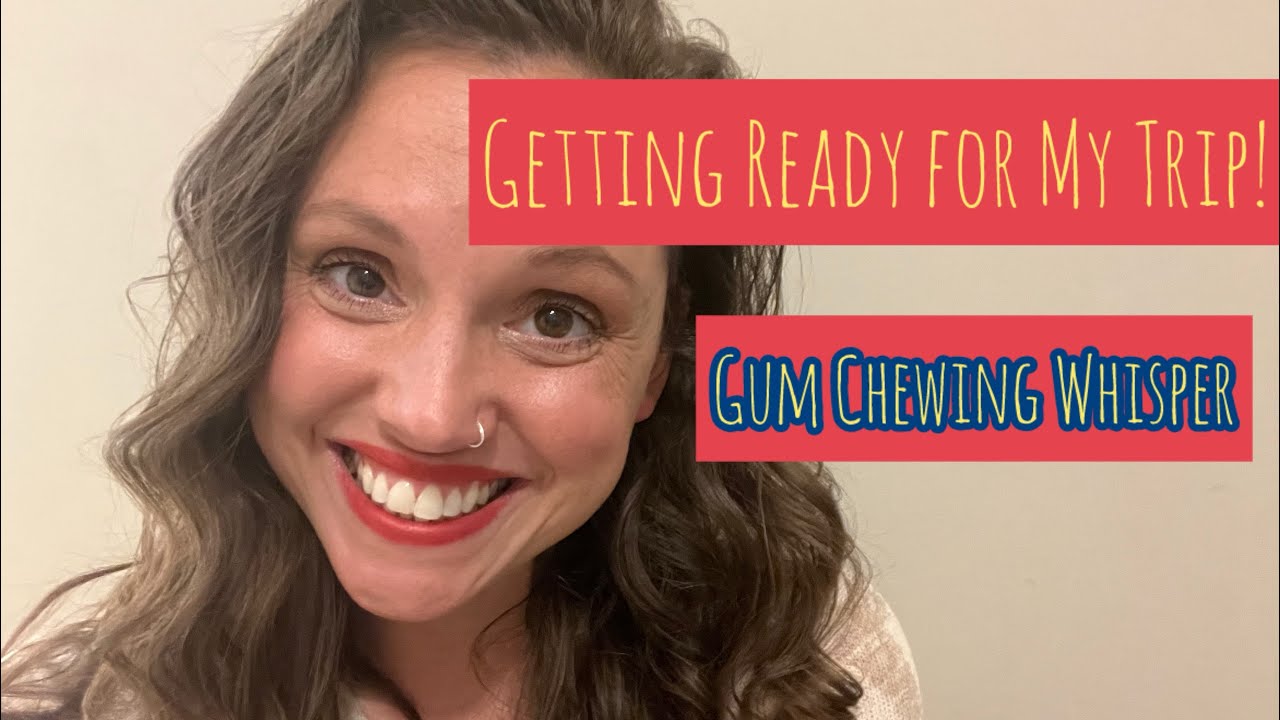 ASMR - Getting Ready for My Trip! Gum Chewing Whisper
