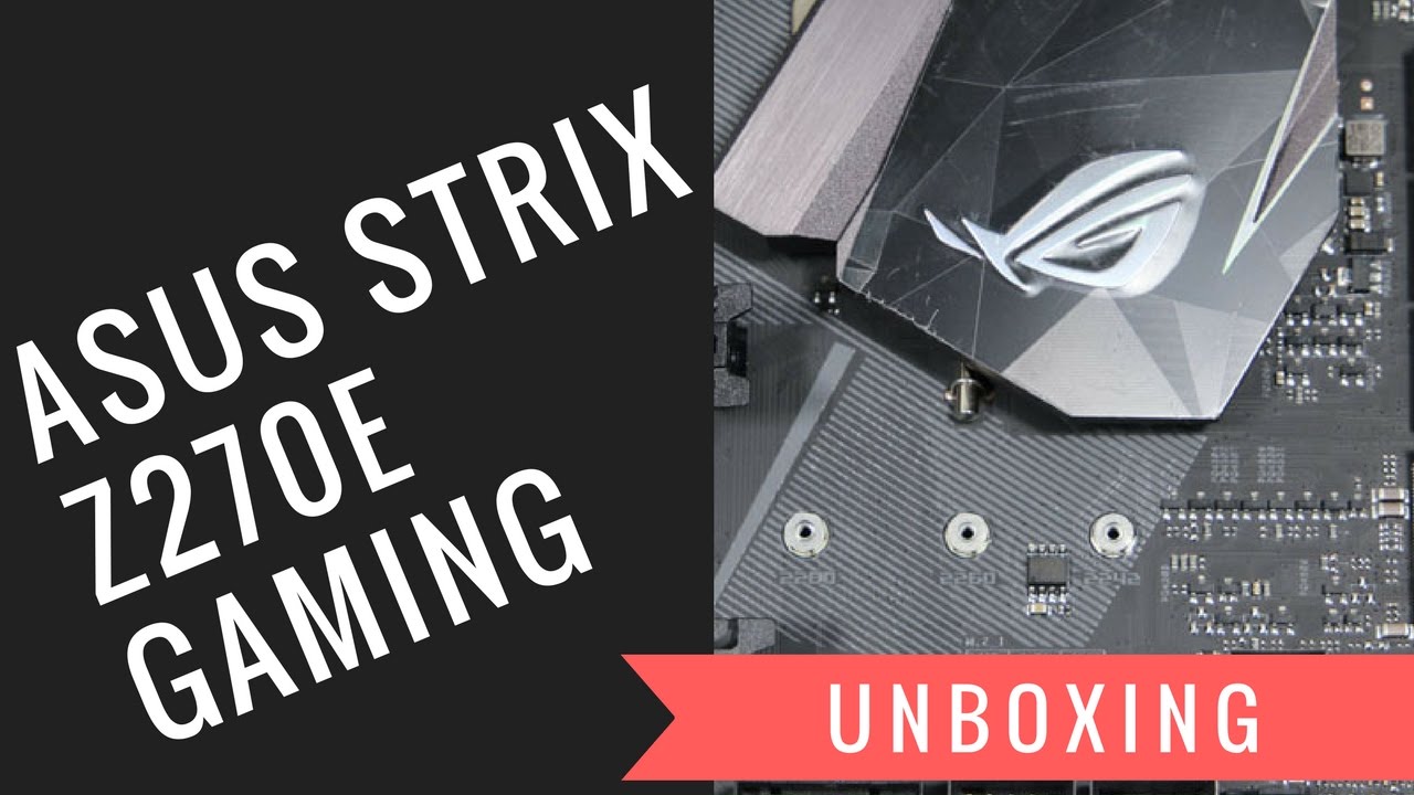 Asus Strix Z270E Gaming unboxing