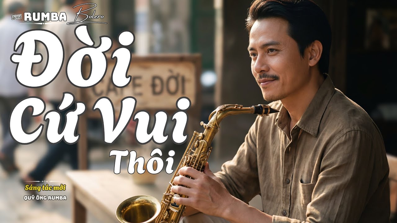 ĐỜI CỨ VUI TH&Ocirc;I &ndash; Nghe Một Lần L&agrave; Thấy Nhẹ L&ograve;ng | Rumba Bolero Saxophone