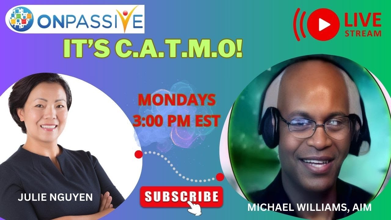 ONPASSIVE: IT'S C.A.T.M.O  LIVE DISCUSSION WITH MICHAEL WILLIAMS, AIM & JULIE NGUYEN