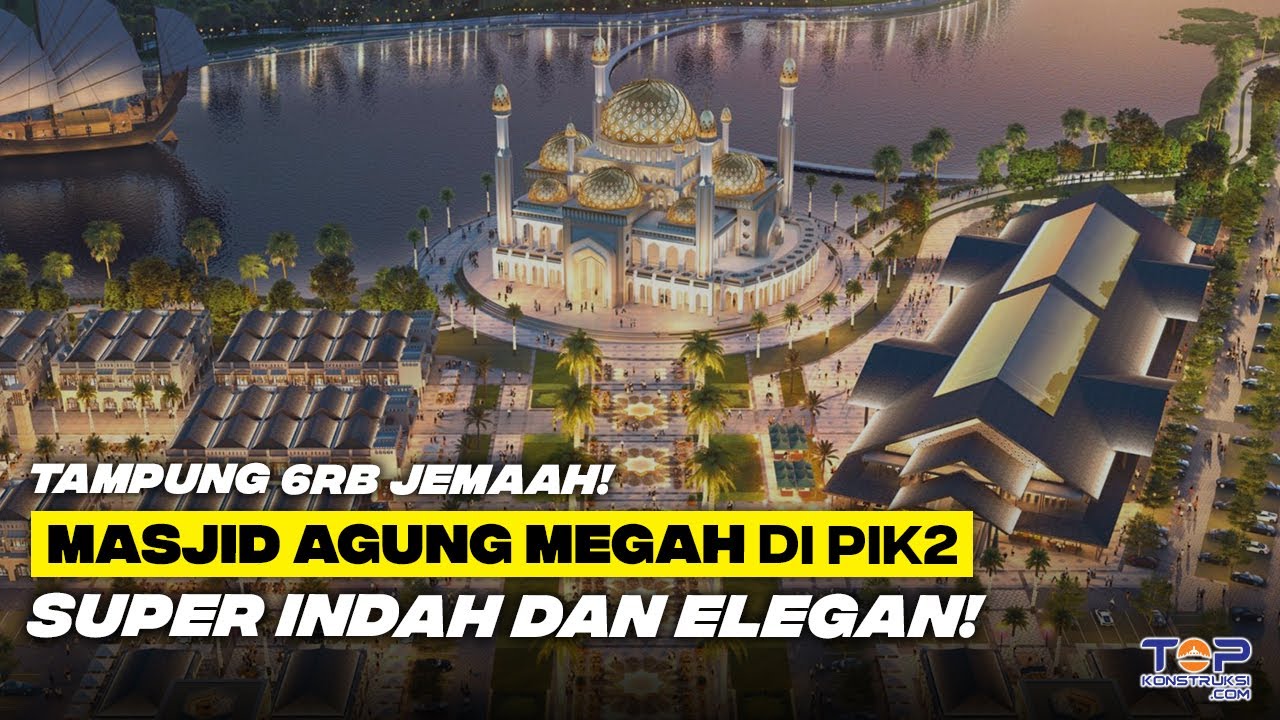 WOW ! PIK2 Bangun MASJID AGUNG Yang Cantik di Wisata Religi ! Mirip Taj Mahal & Hagia Sophia ?