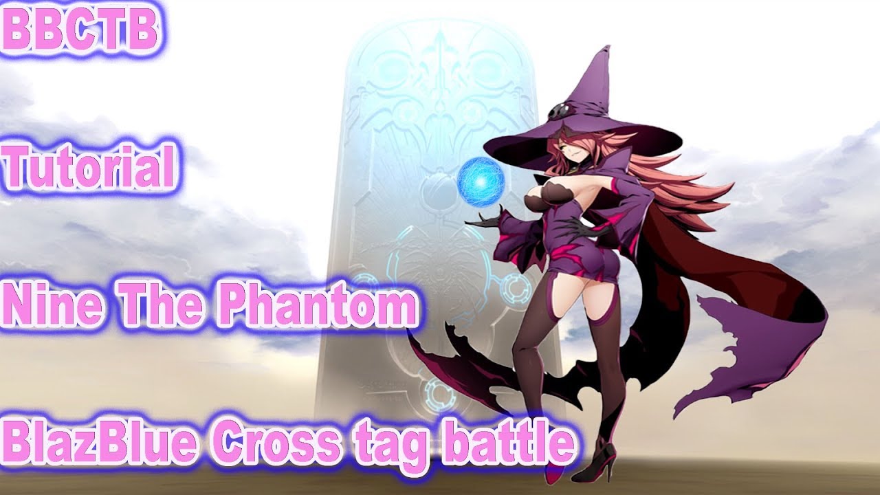 BBTAG: Nine the phantom tutorial (I Love this ninja Witch) Blazblue cross tag battle