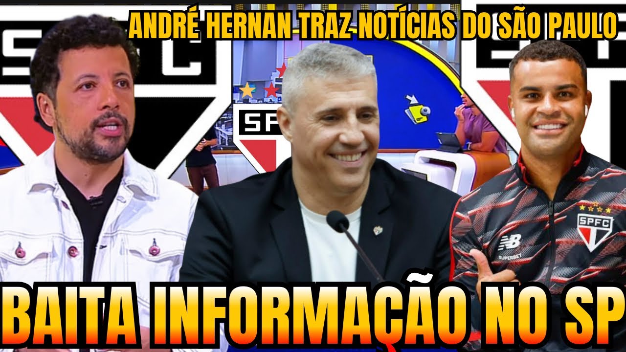 🚨ANDR&Eacute; HERNAN TRAZ NOT&Iacute;CIAS DE AGORA NO S&Atilde;O PAULO | ALISSON MAU COM A TORCIDA | NOT&Iacute;CIAS DO TRICOLOR