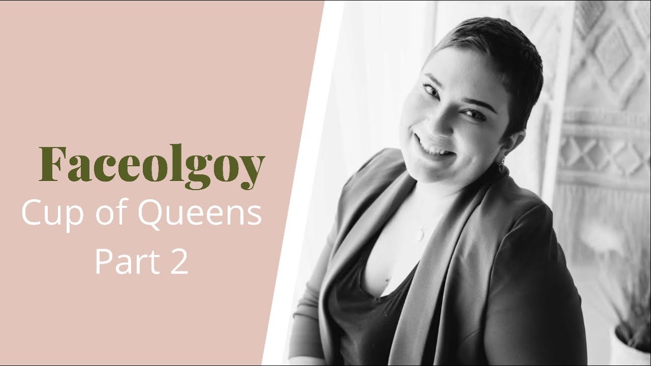 Faceology Part 2 | Cup of Queens