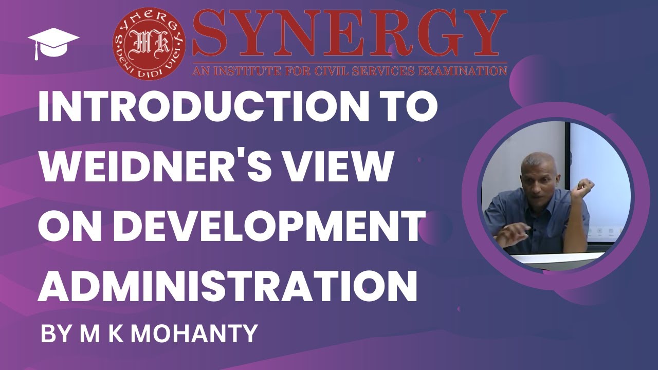 INTRODUCTION TO WEIDNER'S VIEW ON DEVELOPMENT ADMINISTRATION BY M K MOHANTY | SYNERGY IAS | PUB AD