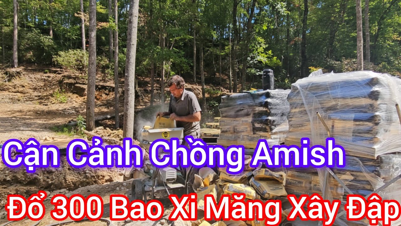 300 Bao Xi Măng Đổ Đập Ao - Sức Làm Việc Kinh Ngạc Của Chồng Amish/ Vợ Việt Chồng Amish 