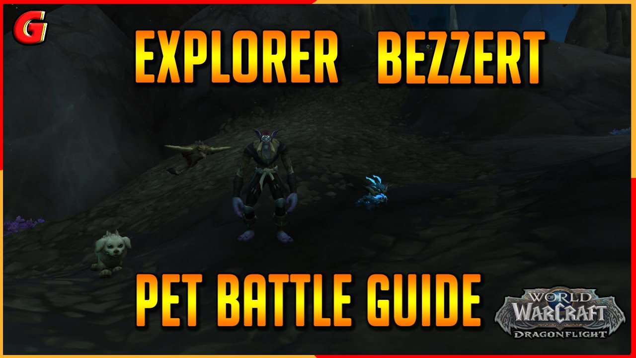 Explorer Bezzert Pet Battle Guide - Zaralek Cavern - Dragonflight
