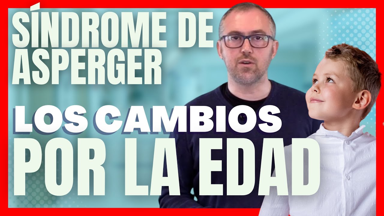Síndrome de Asperger con los Cambios de Edad