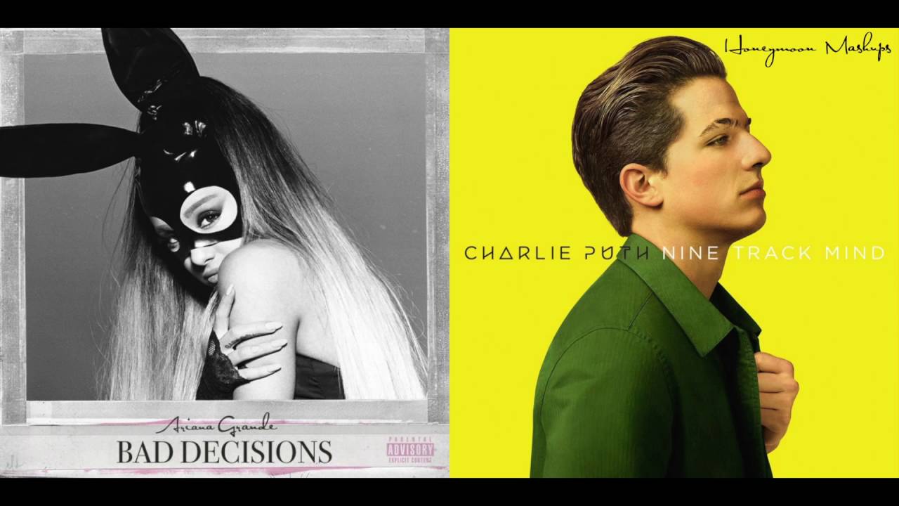 Bad Decisions | We Don't Talk Anymore - Ariana Grande and Charlie Puth Mashup