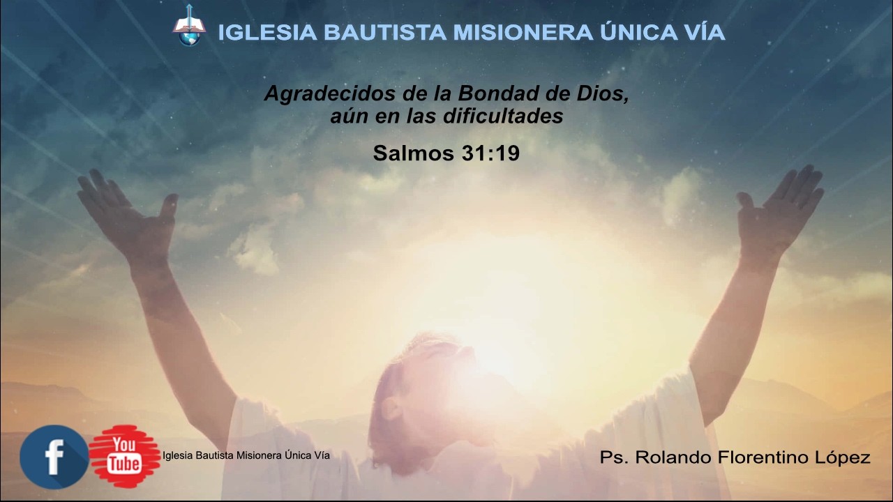 Agradecidos de la Bondad de Dios, aún en las dificultades |Sal. 31:19| Ps. Rolando Florentino López