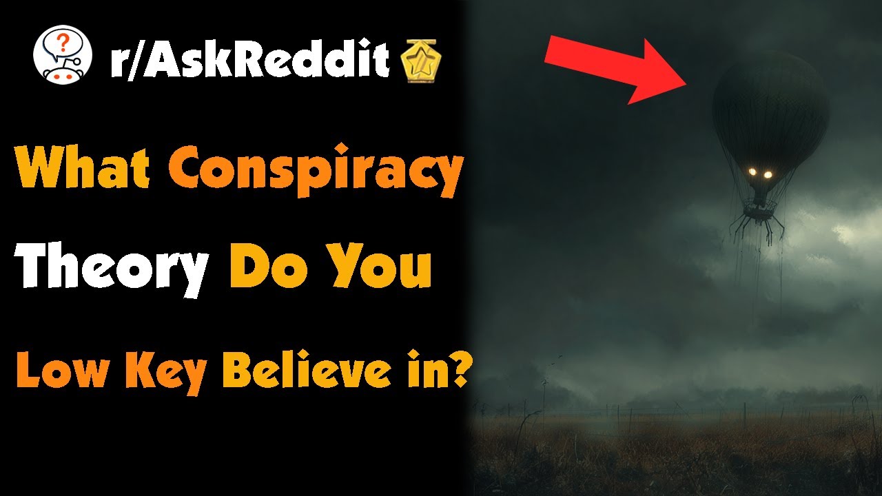 What Conspiracy Theory Do You Low Key Believe in?