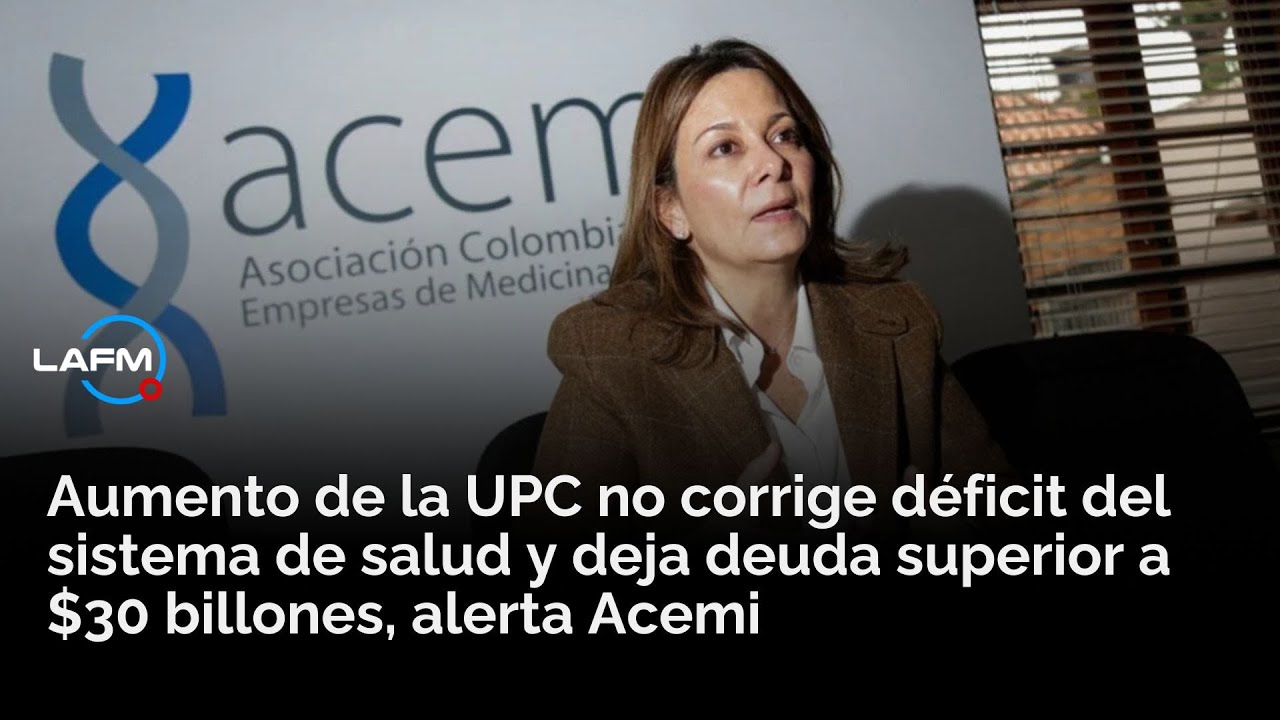 Aumento de la UPC no corrige d&eacute;ficit en salud y deja una deuda superior a $30 billones, alerta Acemi