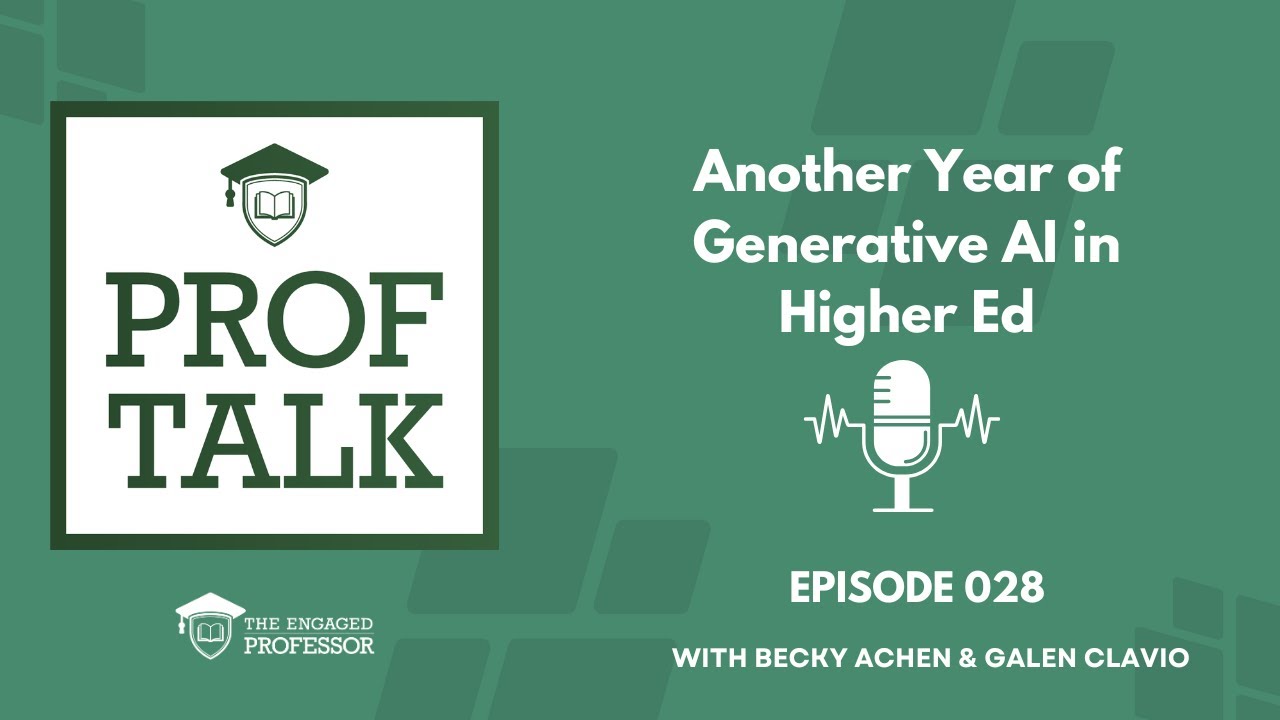 Episode 028 - Prof Talk Pod - Another Year of Generative AI in Higher Ed
