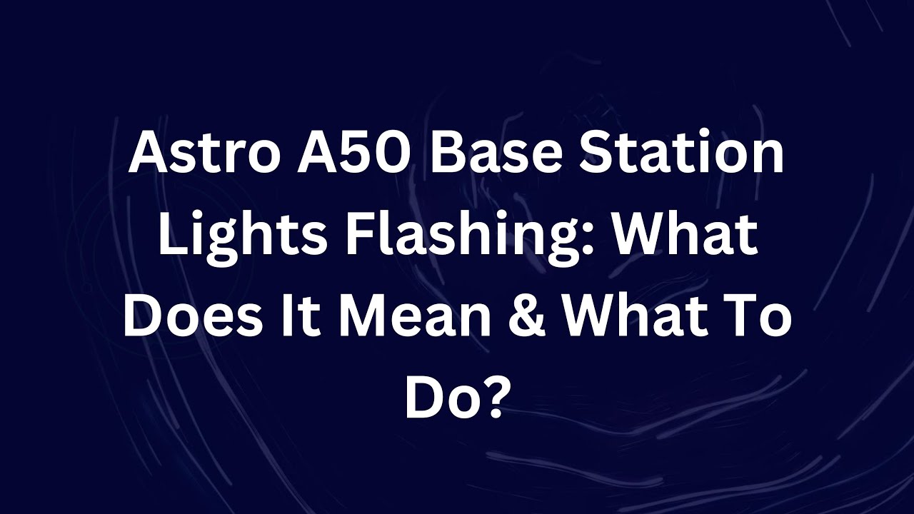 Индикаторы базовой станции Astro A50 мигают: что это значит и что делать?