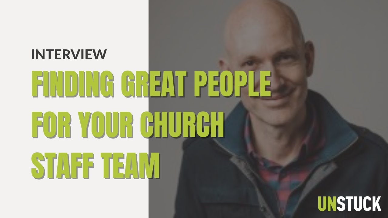 How to Find Great People for Your Church Staff Team with Tim Foot | Interview | The Unstuck Group