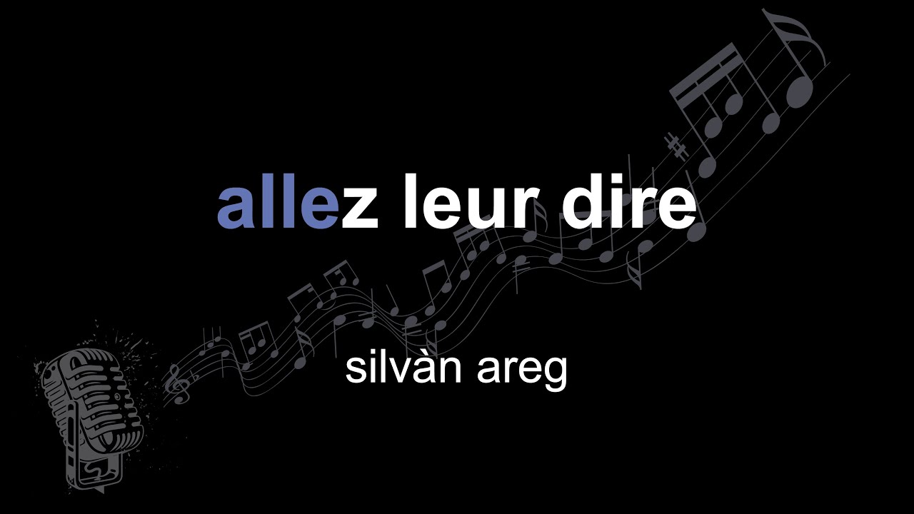 silv&agrave;n areg | allez leur dire | lyrics | paroles | letra |