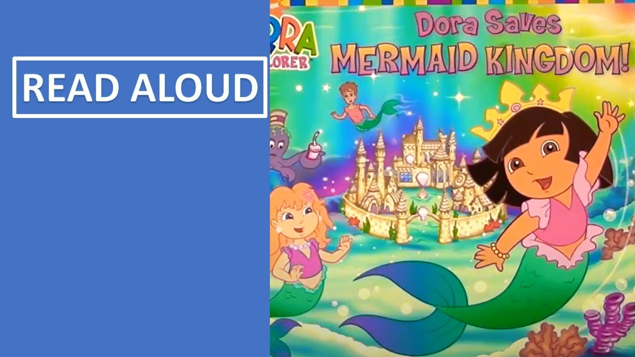DORA SAVES MERMAID KINGDOM Read Aloud, Dora the Explorer Books