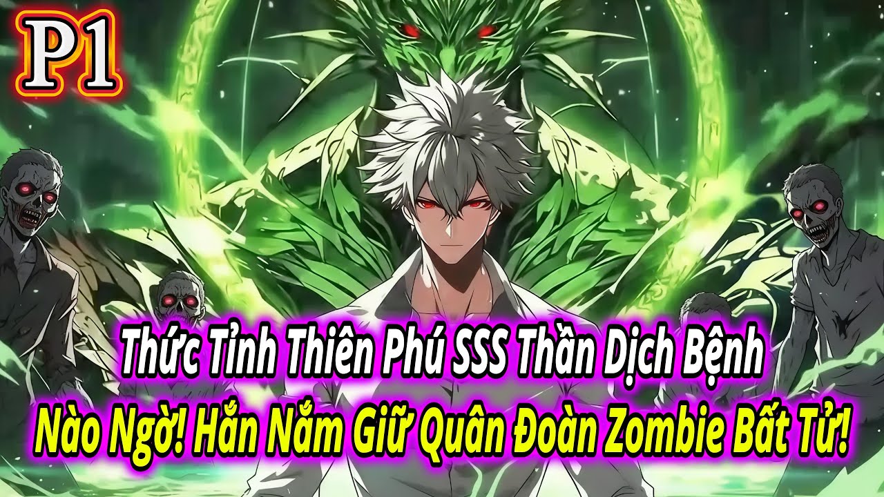Thức Tỉnh Thiên Phú SSS Thần Dịch Bệnh - Nào Ngờ! Hắn Nắm Giữ Quân Đoàn Zombie Bất Tử! | P1