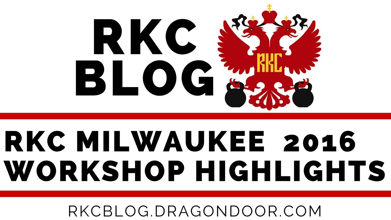RKC Milwaukee 2016 Workshop Highlights, Kettlebell Certification with Master RKC Phil Ross