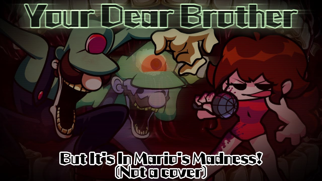 Your Dear Brother / But It's In Mario's Madness! (FNF Chart)