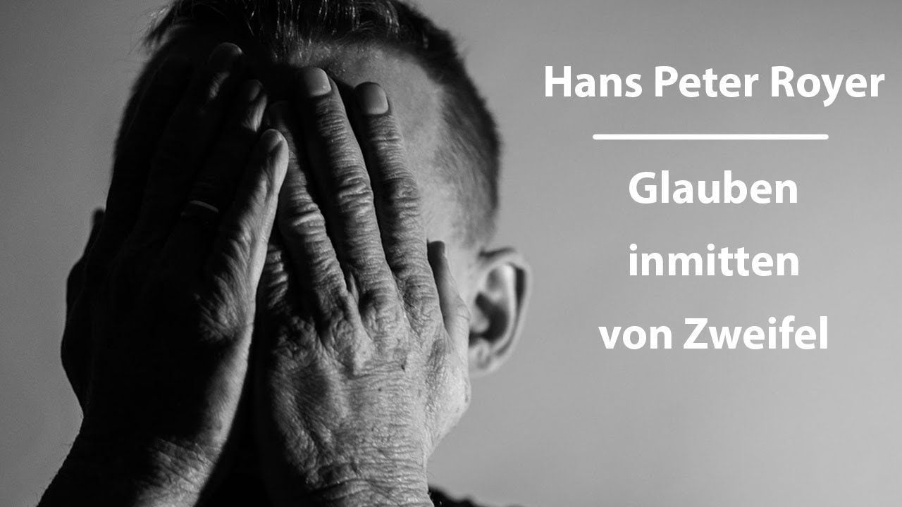 Glauben inmitten von Zweifel - Hans Peter Royer