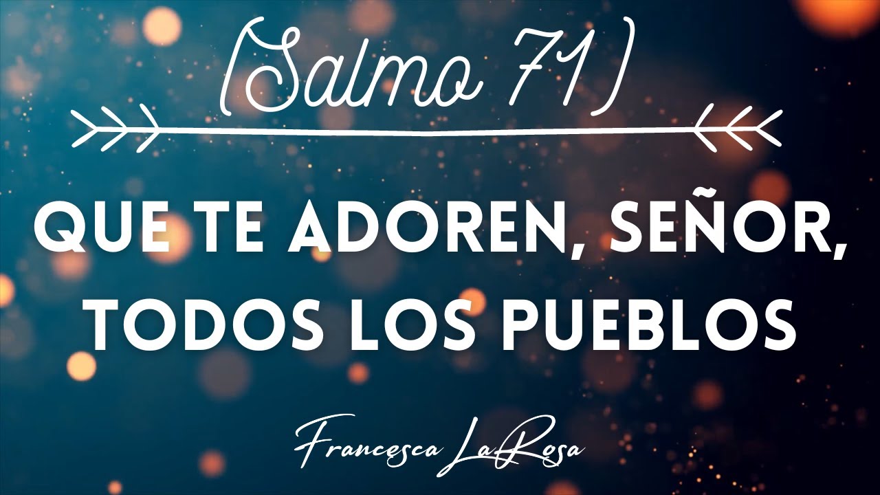 Salmo 71 - Que te adoren, Señor, todos los pueblos - Francesca LaRosa (vídeo con letras)