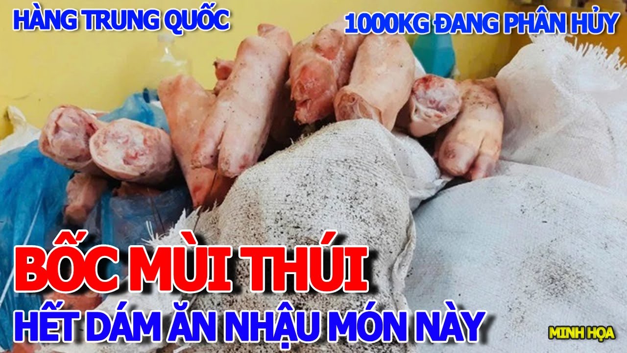 RỢN NGƯỜI - HẾT DÁM ĂN MÓN NÀY 1000KG CHÂN LỢN ĐANG PHÂN HỦY & BỐC MÙI - HÀNG TRUNG QUỐC NHẬP LẬU