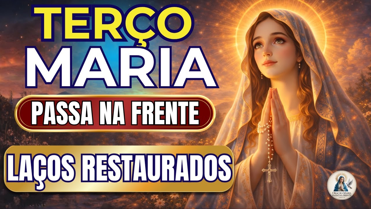 📿 Terço Maria Passa na Frente 🌹 Reconciliação Familiar Imediata 🙏
