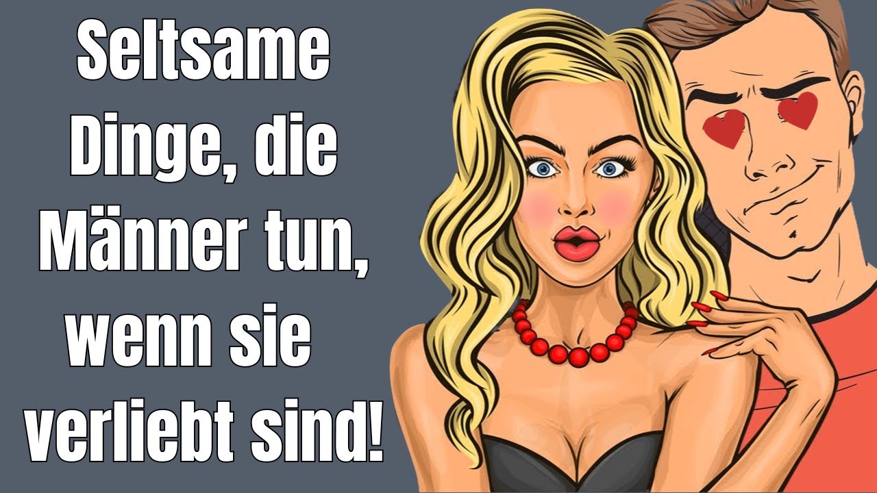 Seltsame Dinge, die Männer tun, wenn sie wirklich verliebt sind!
