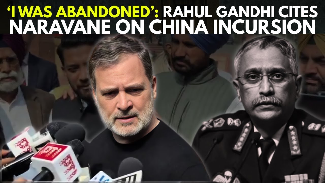 ‘I Was Abandoned’: LoP Rahul Gandhi Cites Former Army Chief Naravane On China Incursion | Parliament