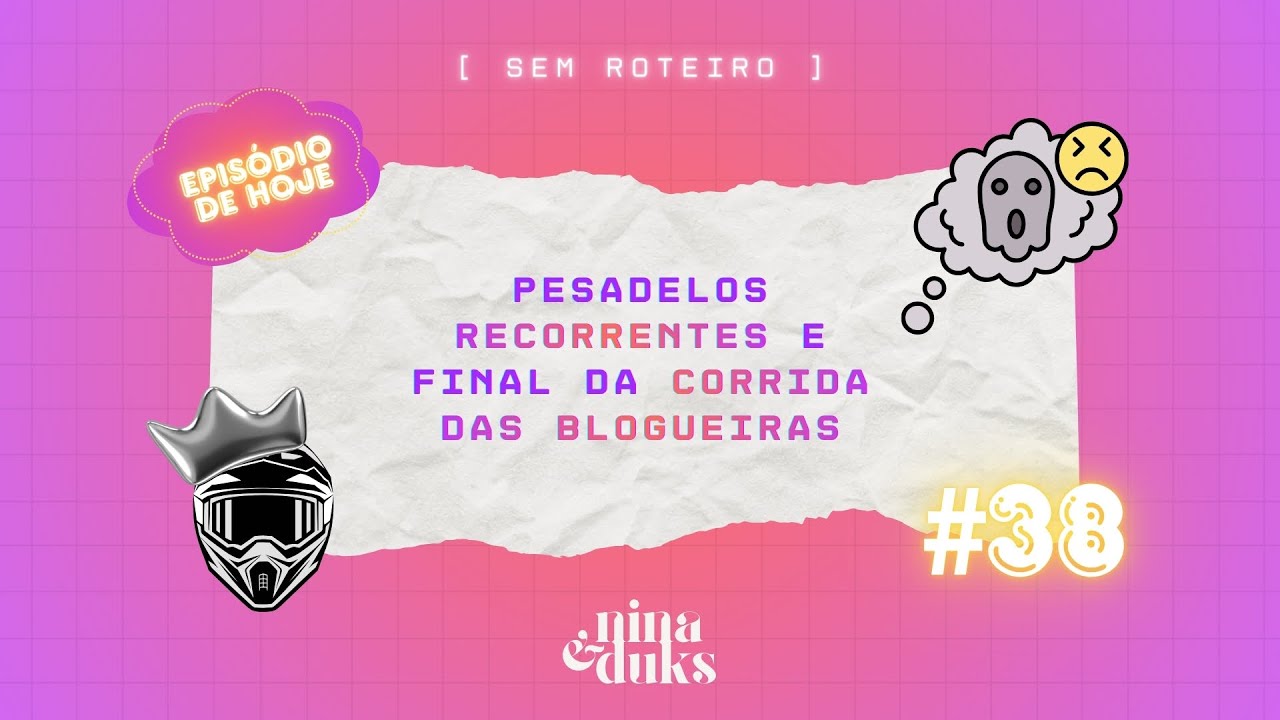 #38 - Sonhos recorrentes e final do Corrida das Blogueiras 7 | Podcast Sem Roteiro