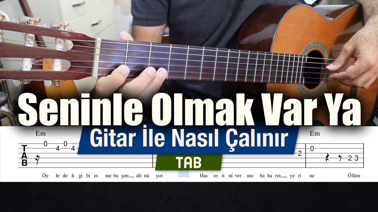 Seninle Olmak Var Ya - Gitar Tab - Nasıl Çalınır