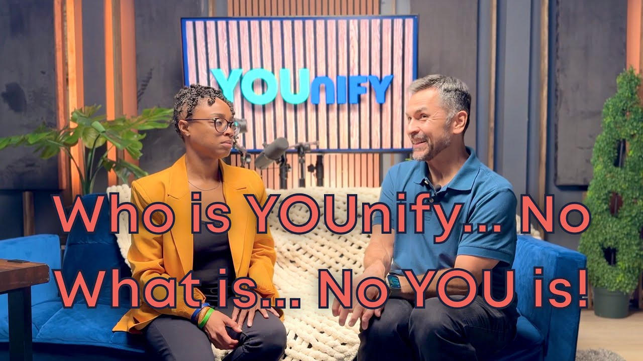 Who is YOUnify... No What is... No YOU is!