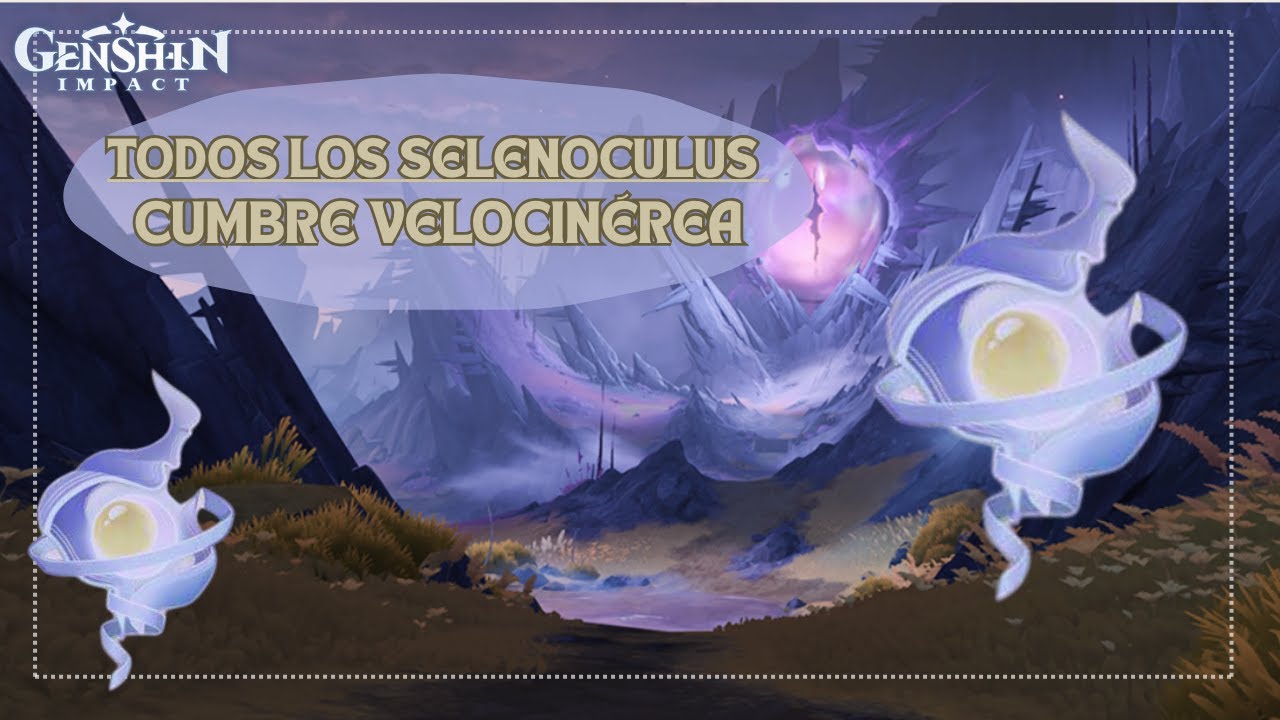 Todos los Selenoculus de la Cumbre Velocinérea/ Genshin Impact
