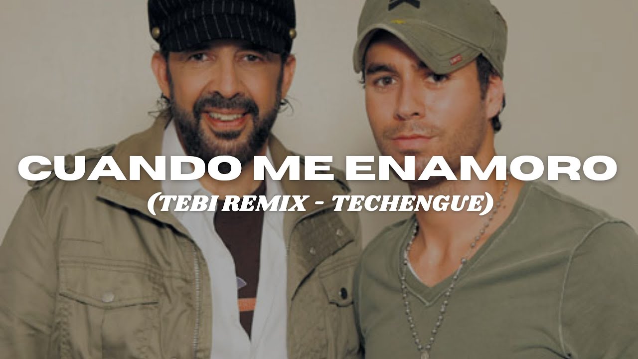 ENRIQUE IGLESIAS, JUAN LUIS GUERRA - CUANDO ME ENAMORO (TEBI REMIX) (TECHENGUE)