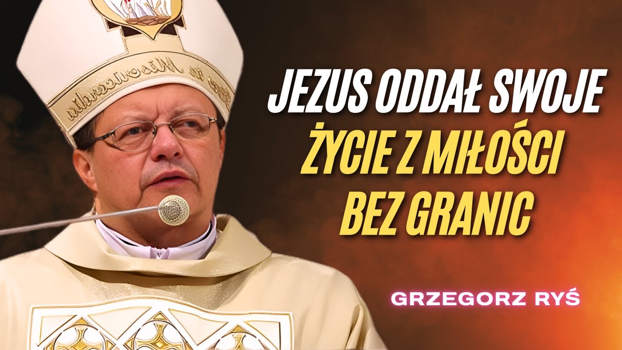Grzegorz Rys - Jezus Pokazał Miłość Do Końca Poprzez Ofiarę