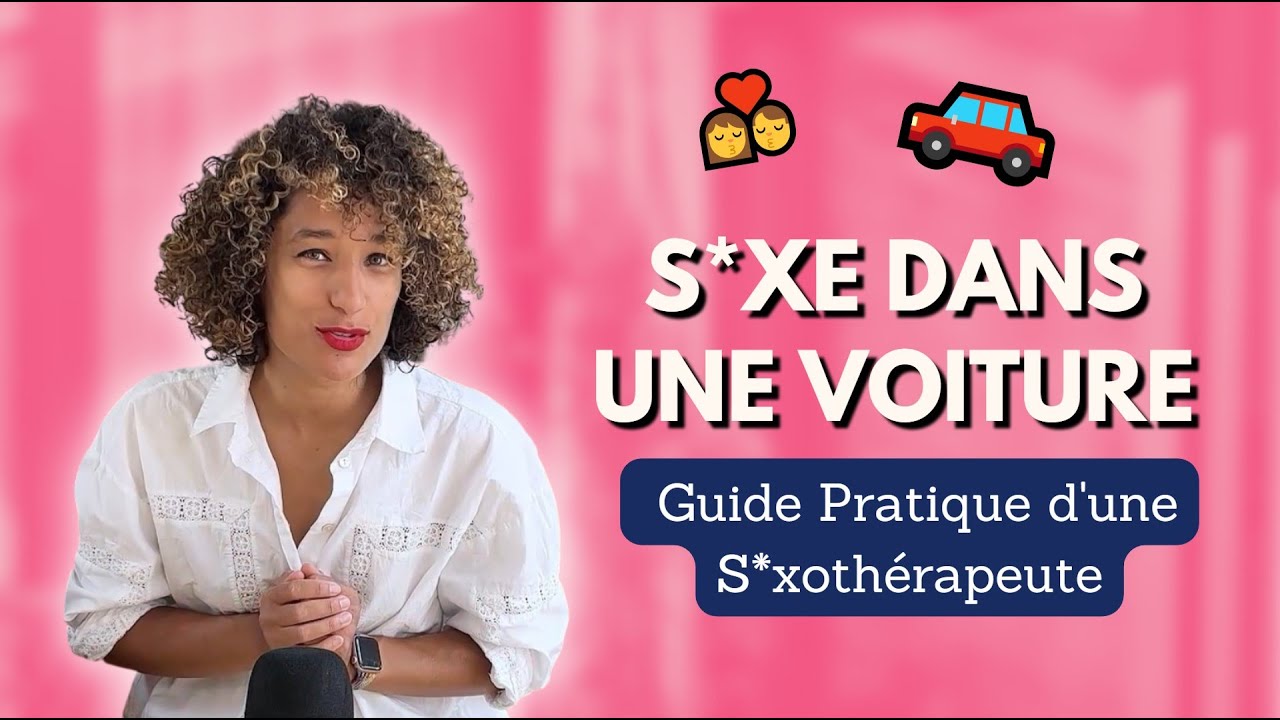 Astuces de s*xoth&eacute;rapeute pour (bien) faire l&rsquo;amour dans une voiture