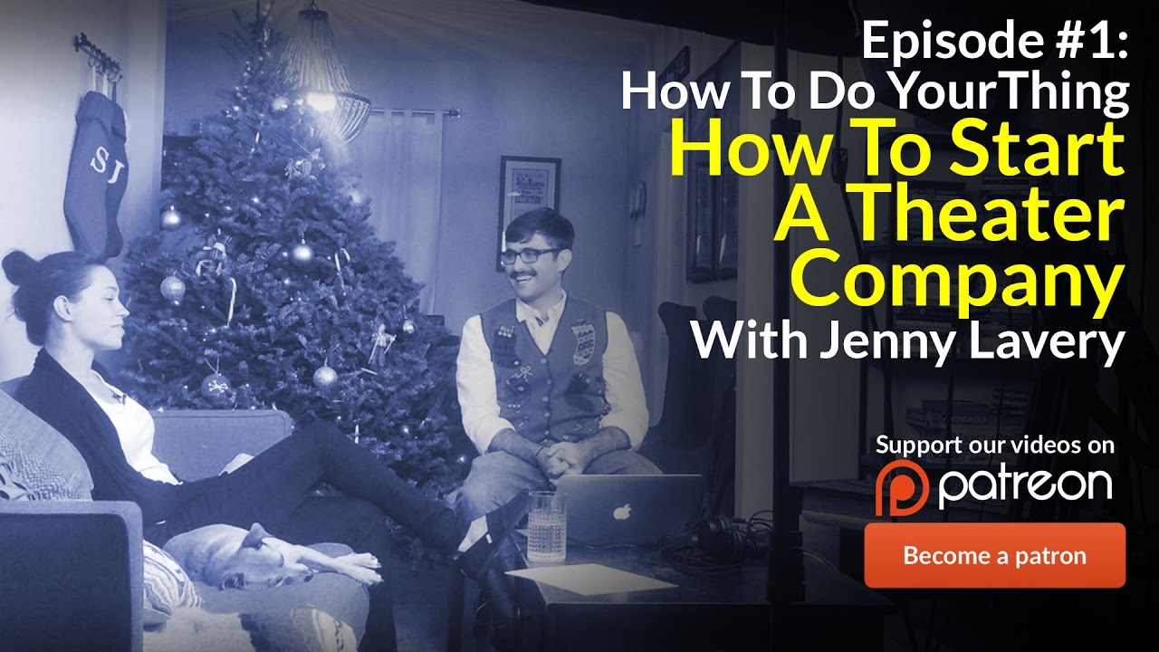 How To Start a Theater Company | Ep. 01 How To Do Your Thing