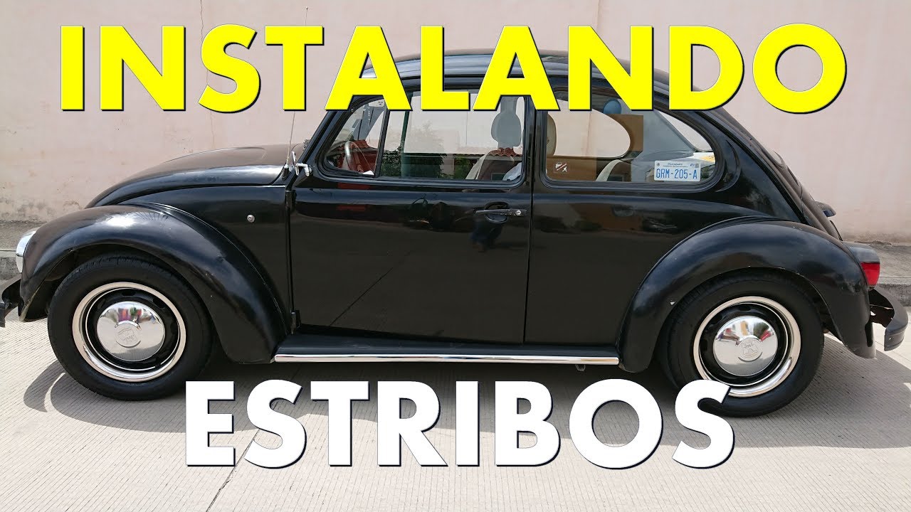 COMO INSTALAR ESTRIBOS EN EL VOCHO!!! SIGUE EL CAMBIO DE LOOK
