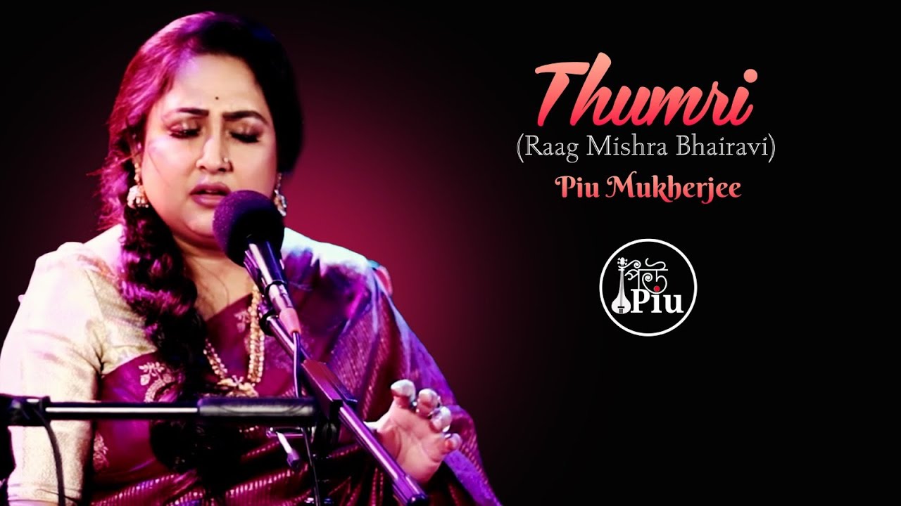 Piu Mukherjee | Thumri | Mishra Bhairvi